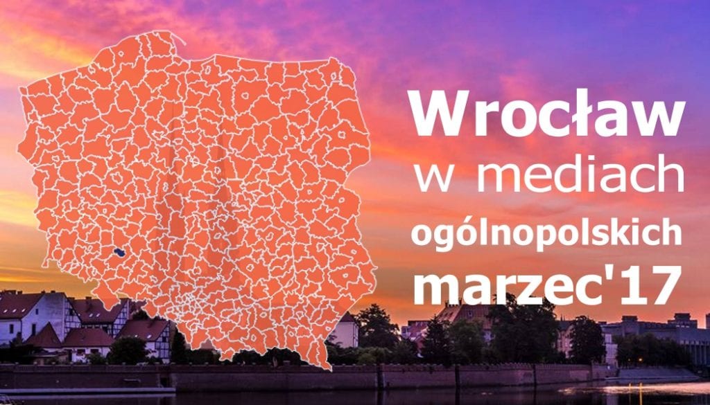 Wrocław w marcu. Media ogólnopolskie