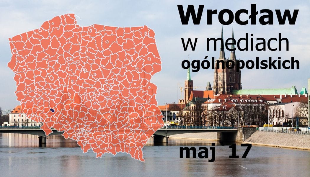 Wrocław w maju. O tym pisały ogólnopolskie media