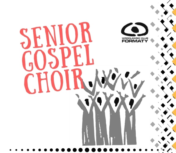 SENIOR GOSPEL CHOI Wrocławski Klub Formaty tworzy senioralny chór gospel