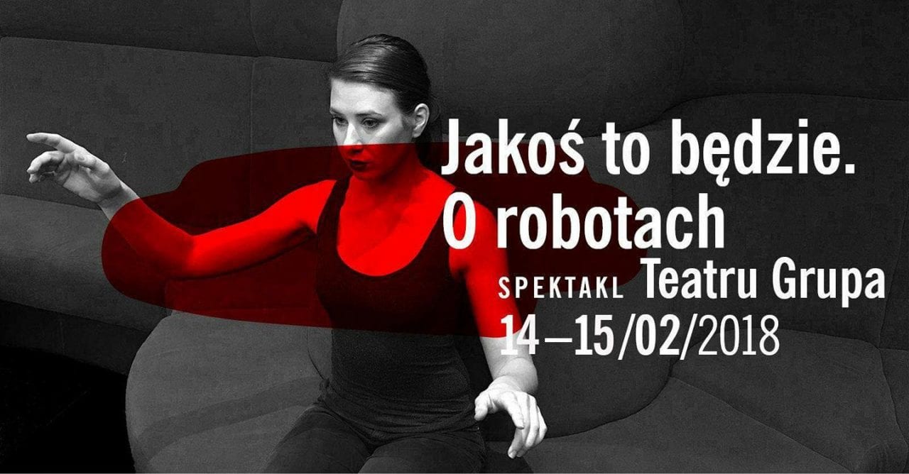 „Jakoś to będzie. O robotach” spektakl Teatru Grupa