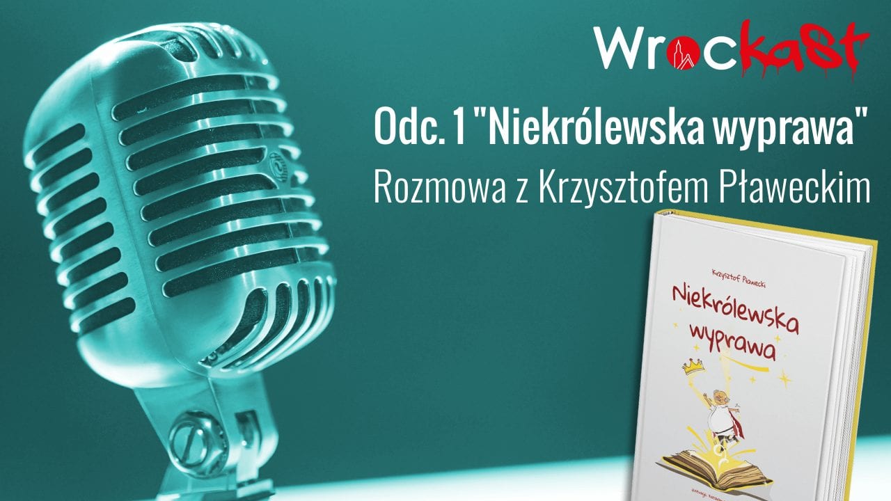 Wrockast odc. 1 „Niekrólewska wyprawa”. Rozmowa z Krzysztofem Pławeckim